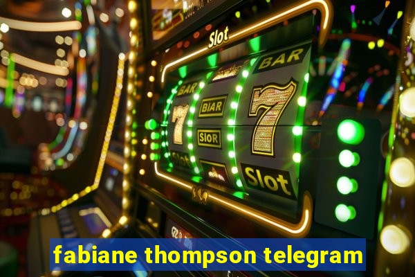 fabiane thompson telegram